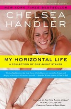 My Horizontal Life (A Chelsea Handler Book/Borderline Amazing Publishing)