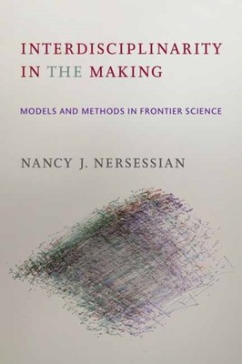 Interdisciplinarity in the Making Models and  by Nancy J. Nersessian PAPERBACK