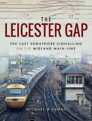 The Leicester Gap: The Last Semaphore Signalling  *NEW* + FREE P&P