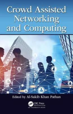 Crowd Assisted Networking and Computing by Al-Sakib Khan Pathan: New
