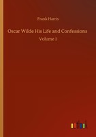 Oscar Wilde His Life And Confessions Frank Harris