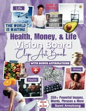 Vision Board Clip Art Book: Improve Your Health, Money and Life with 350+ Po...