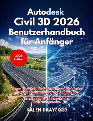 Autodesk Civil 3D 2026 Benutzerhandbuch fr Anfnger by Kalen Drayford (German) Pa