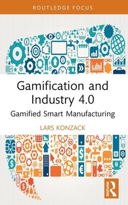 Gamification and Industry 4.0: Gamified Smart Manufacturing by Lars Konzack Pape