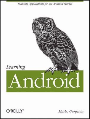 Learning Android by Gargenta, Marko; Marko Gargenta