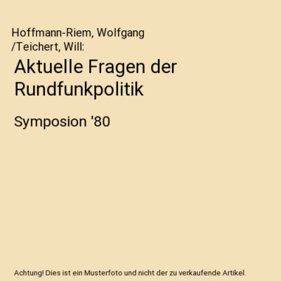 Aktuelle Fragen der Rundfunkpolitik: Symposion '80, Hoffmann-Riem, Wolfgang /Tei