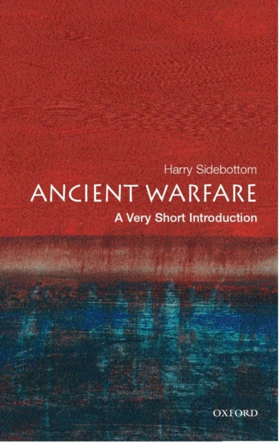 Ancient Warfare A Very Short Introduction by Harry  Sidebottom (Paperback Book)