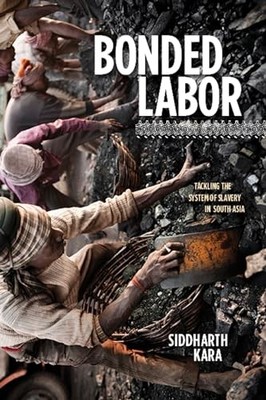 Bonded Labor: Tackling the System o..., Kara, Siddharth