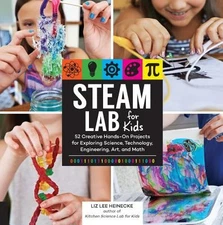 STEAM Lab for Kids: 52 Creative Hands-On Projects for Exploring Science, Techno