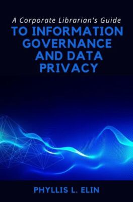Corporate Librarian s Guide to Information Governance and Data Privacy, Paper...