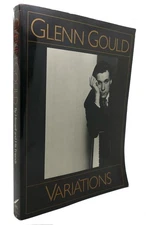 Gould Glenn GLENN GOULD VARIATIONS By Himself and His Friends 1st Edition 1st Pr