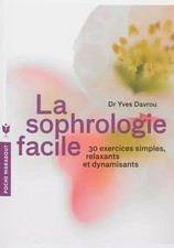 La sophrologie facile: 30 exercices simples, relaxants et dynamisants, Yves Davr