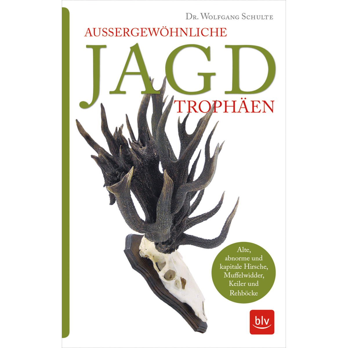 Außergewöhnliche Jagdtrophäen: Alte, Abnorme Und Kapitale Hirsche,