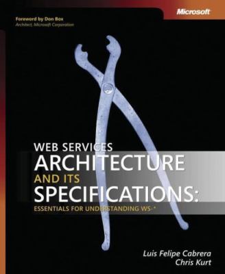 Web Services Architecture and Its Specifications: Essentials for...