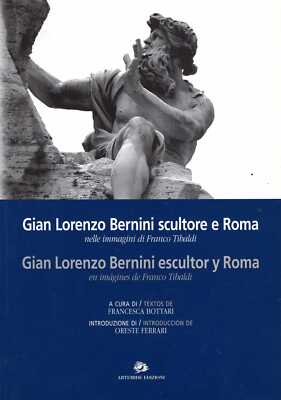 Bottari, Francesca GIAN LORENZO BERNINI SCULTORE E ROMA: NELLE IMMAGINI DI FRANC