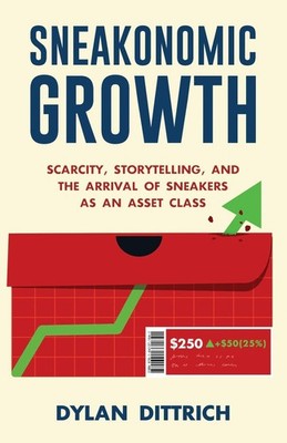 Sneakonomic Growth: Scarcity, Storytelling, and the Arrival of Sneakers as a...
