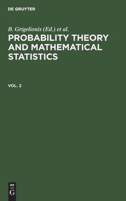 B. Grigelionis Probability Theory and Mathematical Statistics. Vol. 2 (Hardback)