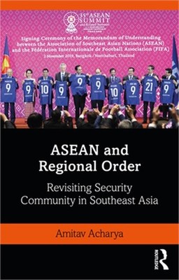 ASEAN and Regional Order: Revisiting Security Community in Southeast Asia (Paper