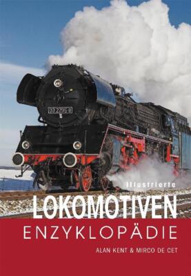 Illustrierte Lokomotiven-Enzyklopädie von Alant Kent und Mirco de Cet