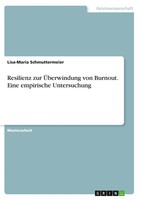 Resilienz Zur ÜBerwindung Von Burnout. Eine Empirische Untersuchung Taschenbuch