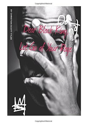 DEAR BLACK KING, DO NOT LET GO OF YOUR RAGE By Christian Scott Tyler *BRAND NEW*