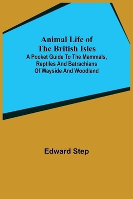 Edward Step Animal Life of the British Isles; A Pocket G (Paperback) (UK IMPORT)