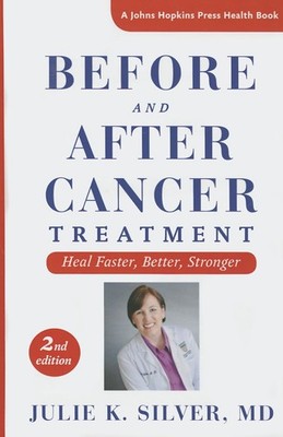 Before and After Cancer Treatment: Heal Faster, Better, Stronger (A Johns Ho...