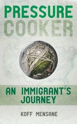 Pressure Cooker: An Immigrant's Journey by Koff Mensane (English) Paperback Book