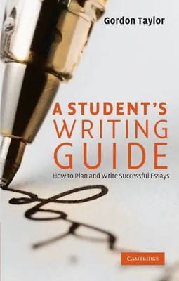 A Student's Writing Guide: How to Plan and Write Successful Essays