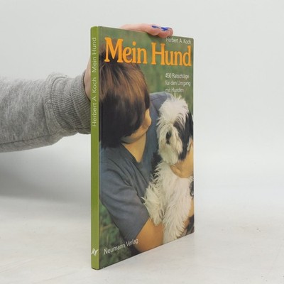 Mein Hund: 450 Ratschläge für den Umgang mit Hunden  |  Herbert A. Koch