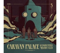 Caravan Palace: Caravan Palace: Gangbusters Melody Club (Indie Exclusive Editio