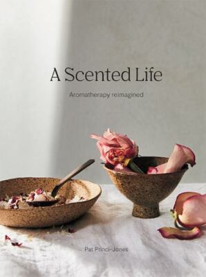 A Scented Life: Wellbeing and essential oils by 