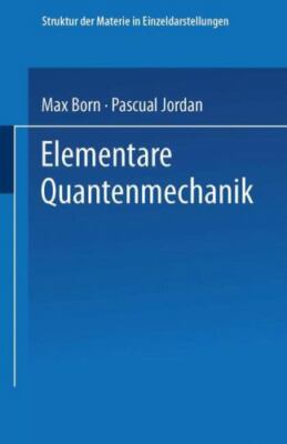 Elementare Quantenmechanik : Zweiter Band Der Vorlesungen Über Atommechanik, ...
