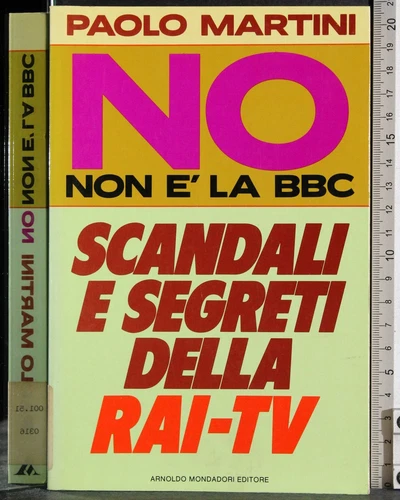 NO, NON È LA BBC. SCANDALI E SEGRETI DELLA RAI-TV. MARTINI. MONDADORI. 1ED.