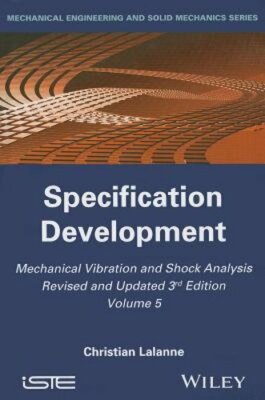 Mechanical Vibration and Shock Analysis, Specification Development by Lalanne