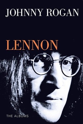 Lennon: The Albums - paperback Rogan, Johnny|Lennon, John