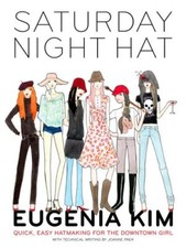 The Saturday Night Hat: Quick, Easy Hatmaking for the Downtown Girl By Eugenia