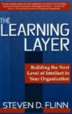 The Learning Layer. Building the Next Level of Intellect in Your Organization. D