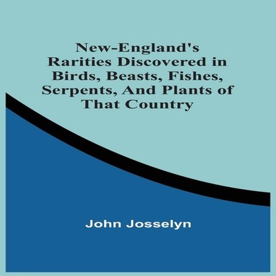 New-England'S Rarities Discovered In Birds Beasts Fishes Serpents