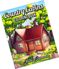 Country Cabins Coloring Book: For Adults with Rustic Cabins, Charming Interio...