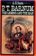 P.T. BARNUM: THE LEGEND AND THE MAN By A. H. Saxon **Mint Condition**