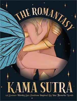 The Romantasy Kama Sutra: 64 Swoon-Worthy Sex Positions Inspired by Your Favorit