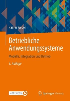 Betriebliche Anwendungssysteme: Modelle, Integration und Betrieb by Rainer Weber