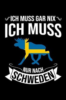 Ich Muss Gar Nix Ich Muss Nur Nach Schweden: Mein Reisetagebuch zum Selberschrei