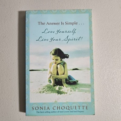 The Answer Is Simple: Love Yourself, Live Your Spirit! by Sonia Choquette - PB