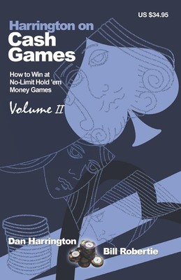 Harrington on Cash Games, Volume II: How to Play No-Limit Hold 'em Cash Game...
