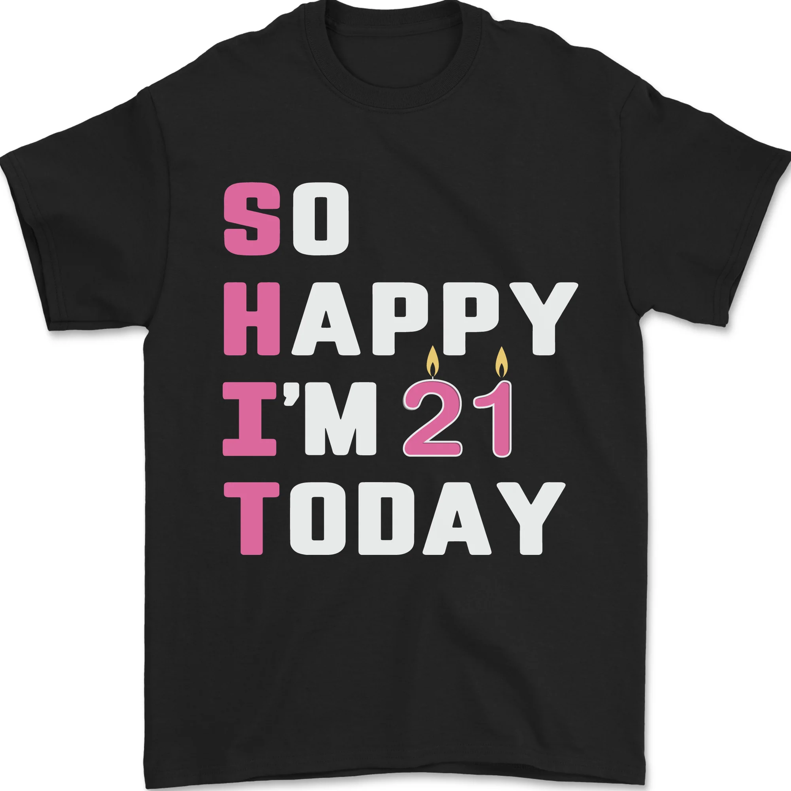 So Happy Im 21 Today 21st Birthday Year Old Funny Mens T-Shirt 100% Cotton