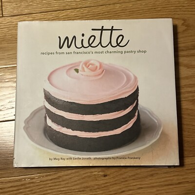 Miette : Recipes from San Francisco's Most Charming Pastry Shop by Meg Ray...
