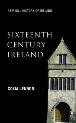 Sixteenth Century Ireland: The Incomplete Conquest (New Gill History of I - GOOD
