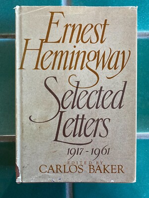 Ernest Hemingway: Selected Letters 1917-1961 Edited by Carlos Baker 1981 HC w/DJ